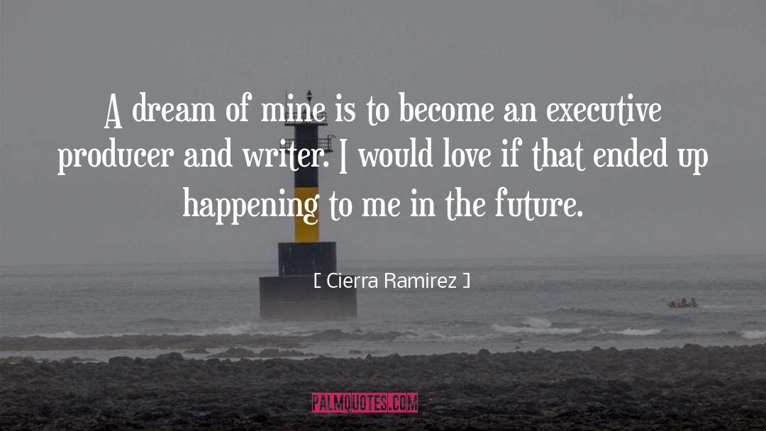 Cierra Ramirez Quotes: A dream of mine is