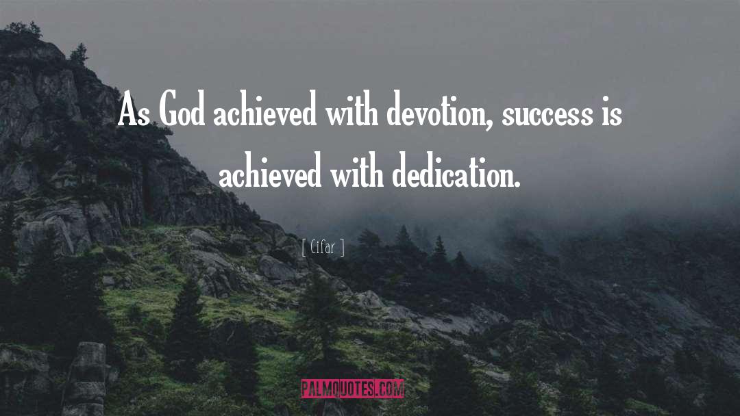 Cifar Quotes: As God achieved with devotion,