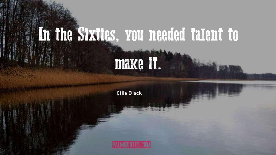 Cilla Black Quotes: In the Sixties, you needed