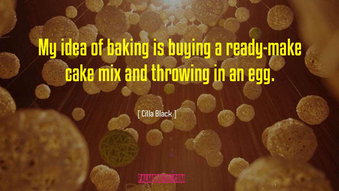 Cilla Black Quotes: My idea of baking is