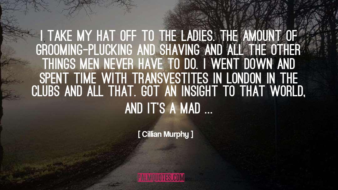 Cillian Murphy Quotes: I take my hat off