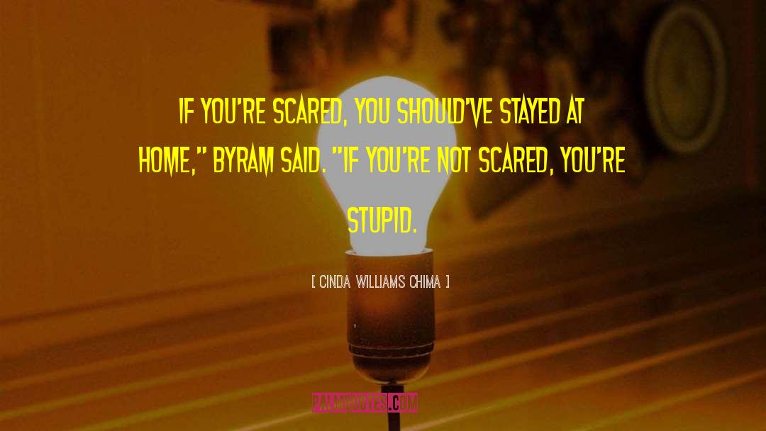 Cinda Williams Chima Quotes: If you're scared, you should've