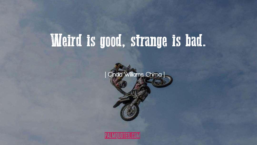 Cinda Williams Chima Quotes: Weird is good, strange is