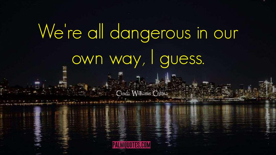 Cinda Williams Chima Quotes: We're all dangerous in our