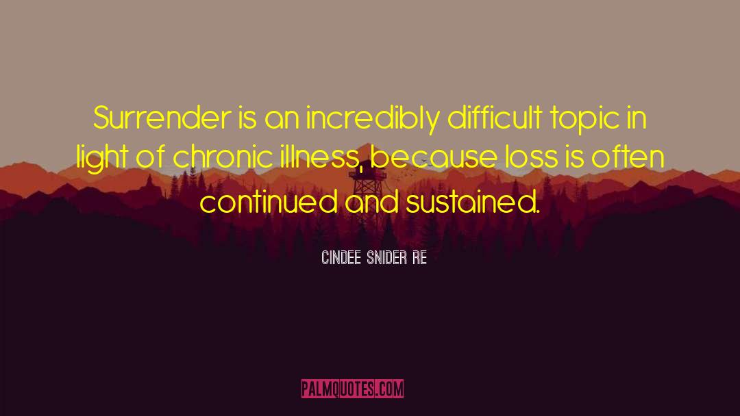 Cindee Snider Re Quotes: Surrender is an incredibly difficult