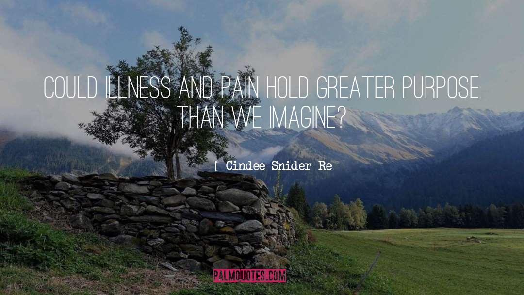Cindee Snider Re Quotes: Could illness and pain hold