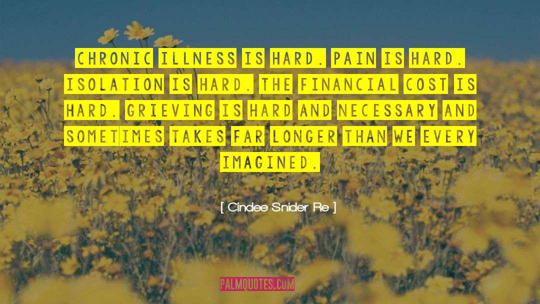 Cindee Snider Re Quotes: Chronic illness is hard. Pain