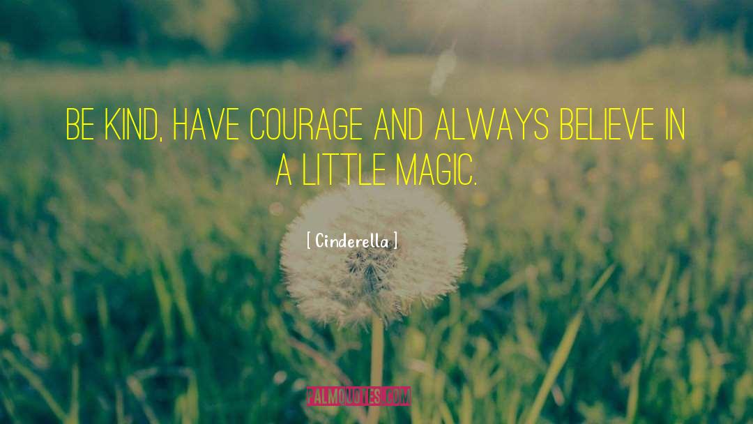 Cinderella Quotes: Be kind, have courage and