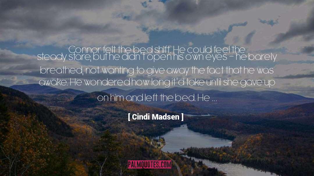 Cindi Madsen Quotes: Connor felt the bed shift.