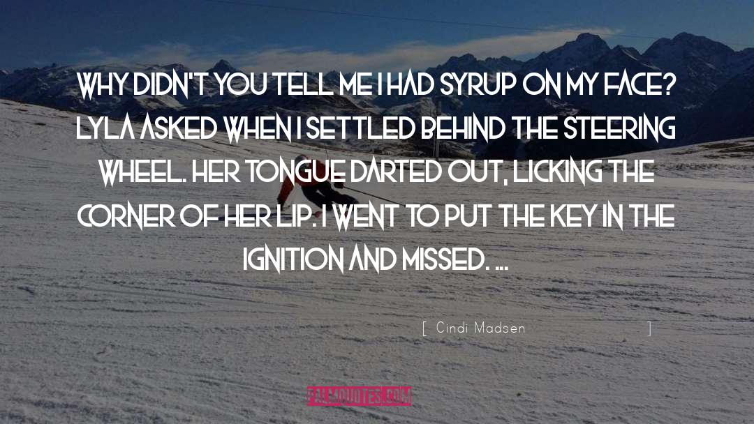 Cindi Madsen Quotes: Why didn't you tell me