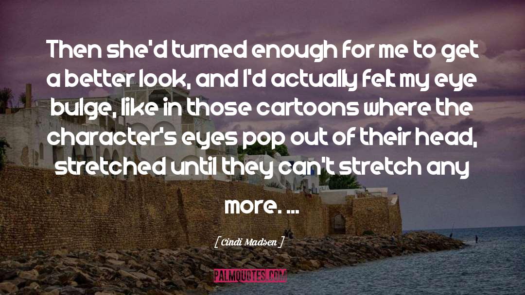 Cindi Madsen Quotes: Then she'd turned enough for