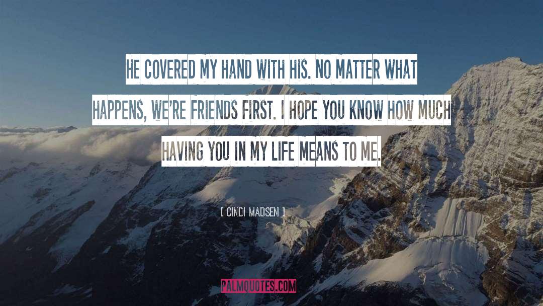 Cindi Madsen Quotes: He covered my hand with