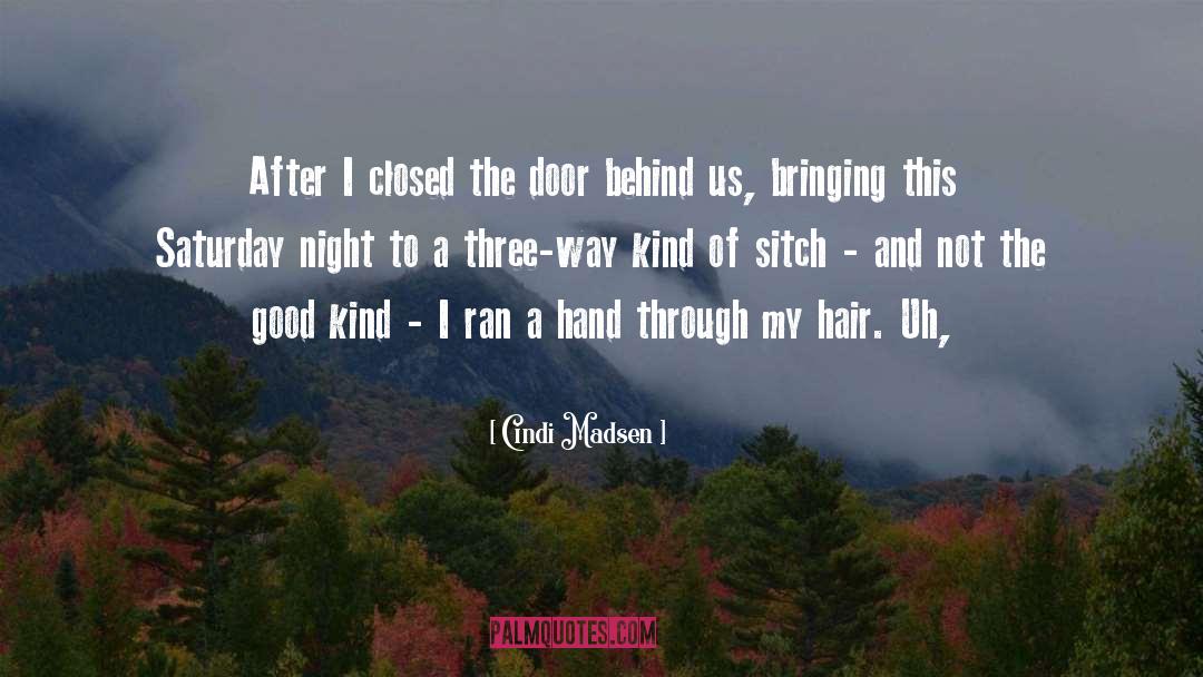 Cindi Madsen Quotes: After I closed the door