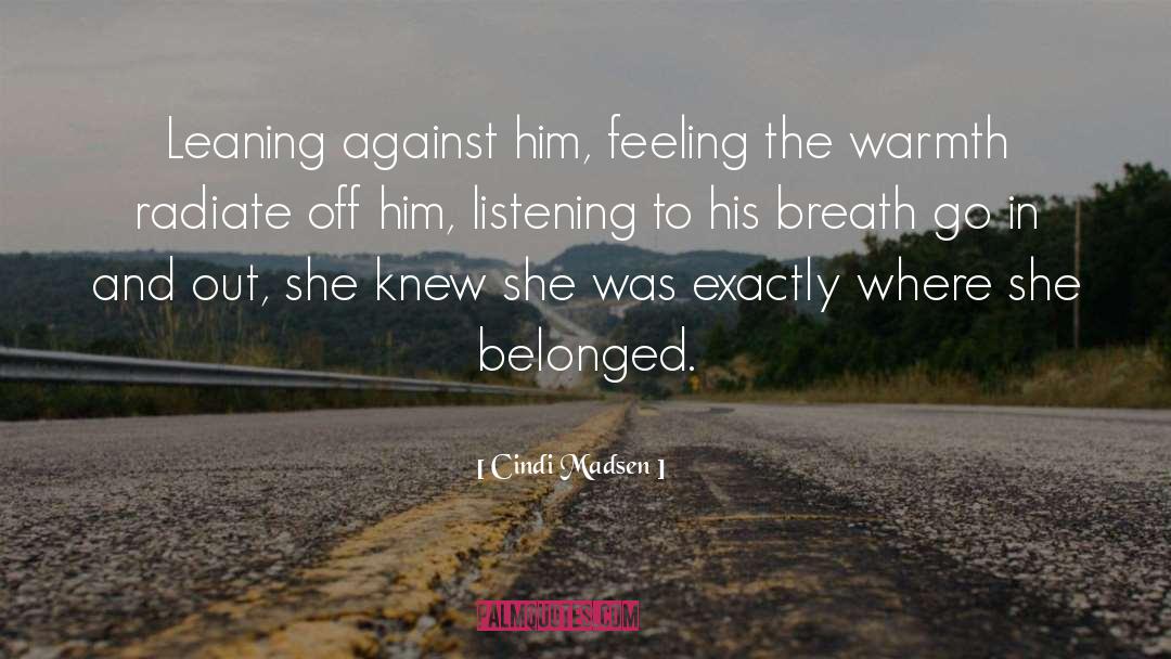 Cindi Madsen Quotes: Leaning against him, feeling the