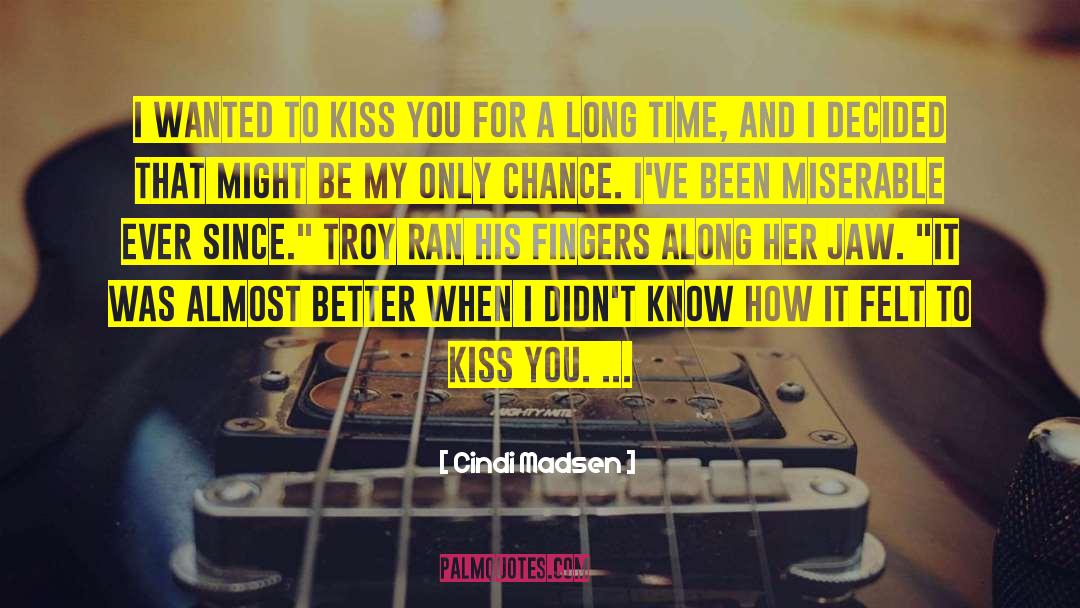 Cindi Madsen Quotes: I wanted to kiss you