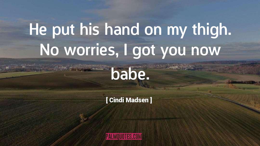 Cindi Madsen Quotes: He put his hand on