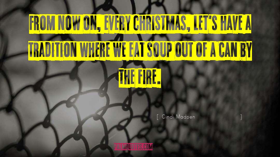 Cindi Madsen Quotes: From now on, every Christmas,