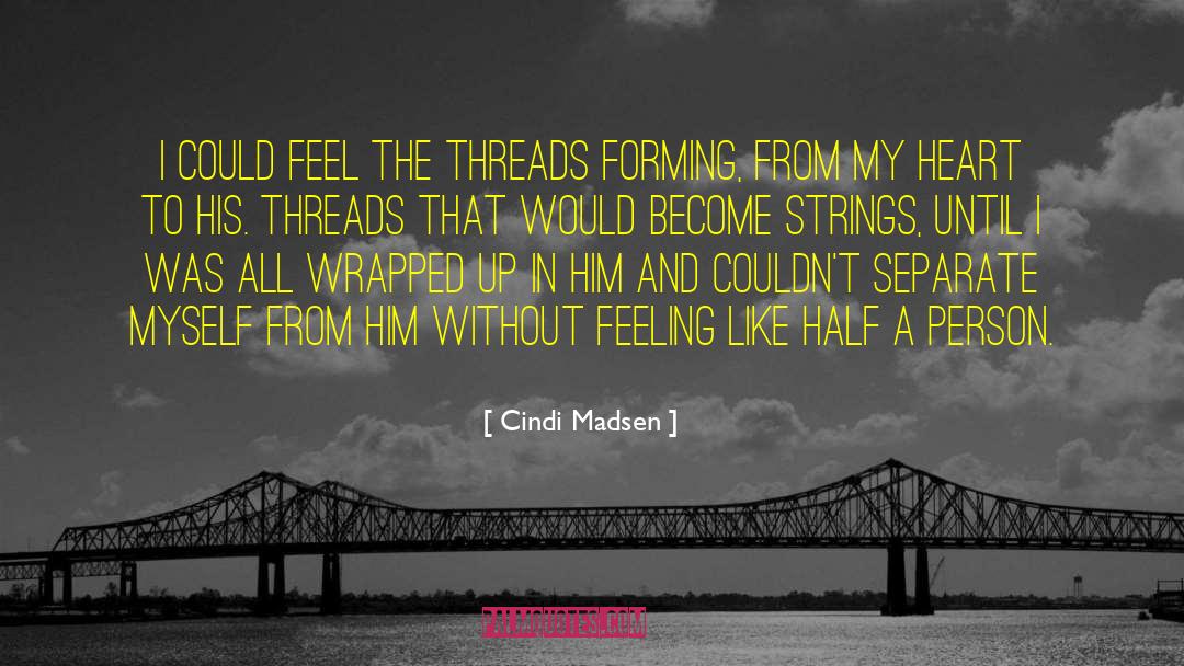 Cindi Madsen Quotes: I could feel the threads