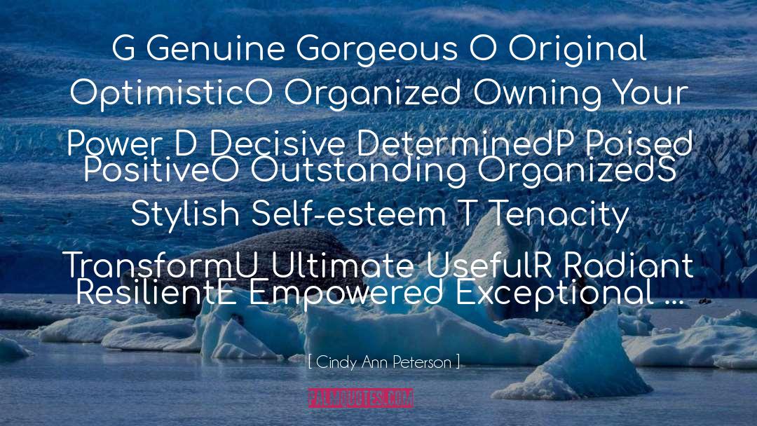 Cindy Ann Peterson Quotes: G Genuine Gorgeous <br />O