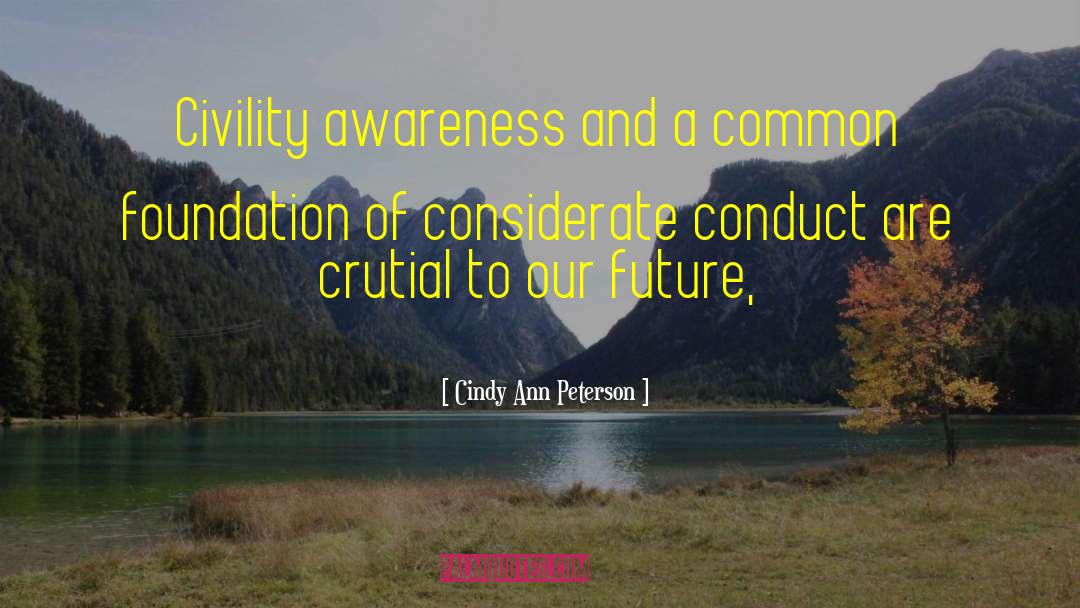 Cindy Ann Peterson Quotes: Civility awareness and a common