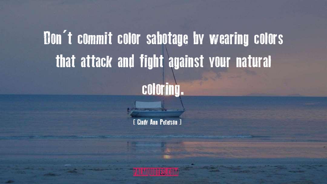 Cindy Ann Peterson Quotes: Don't commit color sabotage by