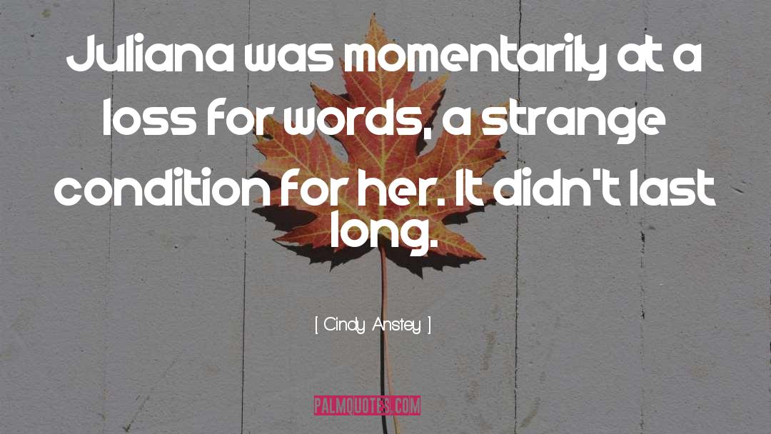 Cindy Anstey Quotes: Juliana was momentarily at a