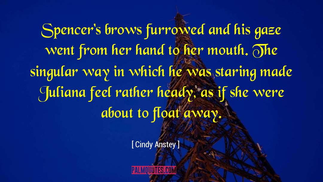 Cindy Anstey Quotes: Spencer's brows furrowed and his