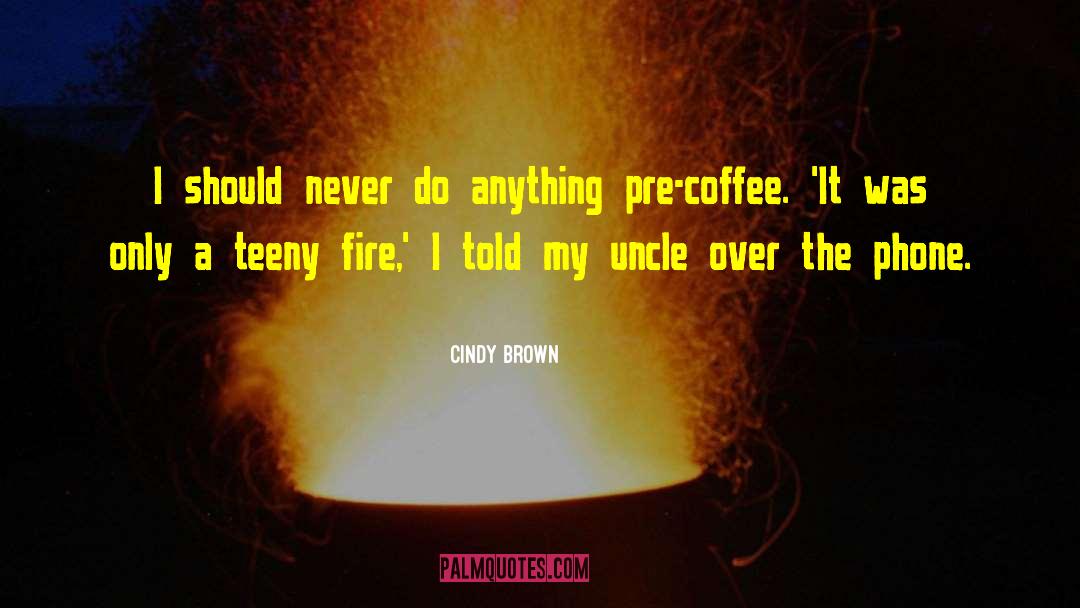 Cindy Brown Quotes: I should never do anything