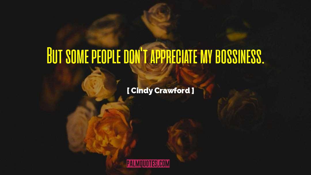 Cindy Crawford Quotes: But some people don't appreciate
