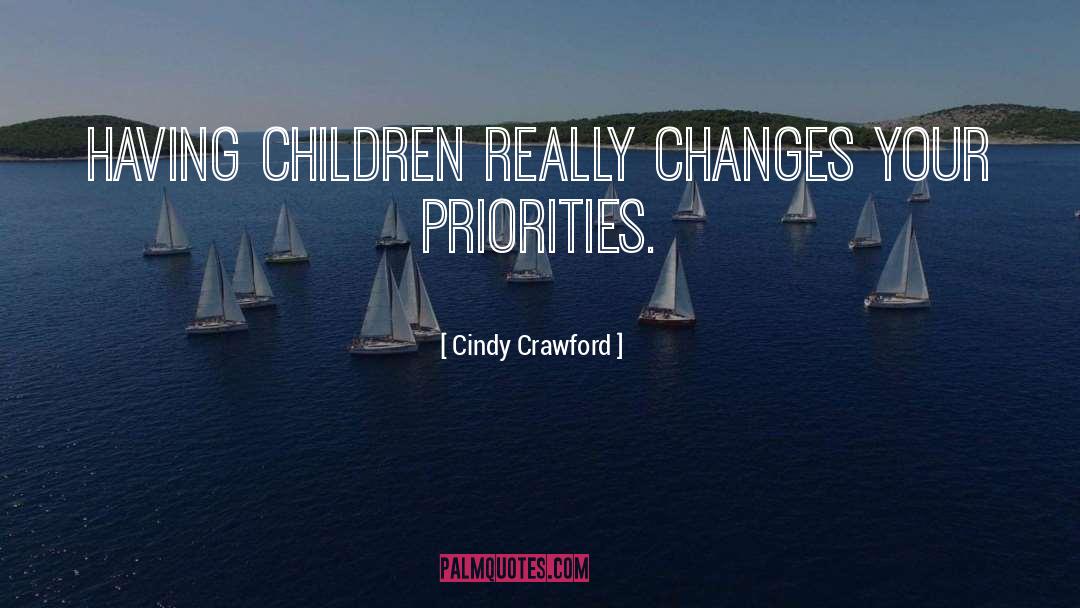 Cindy Crawford Quotes: Having children really changes your