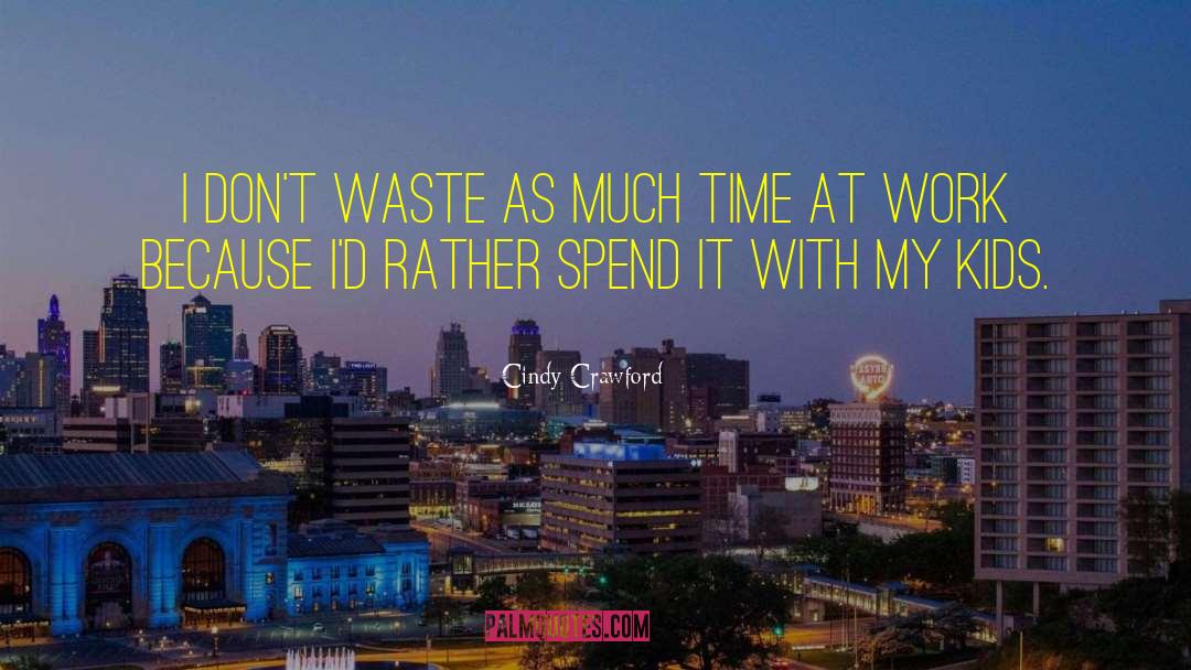 Cindy Crawford Quotes: I don't waste as much