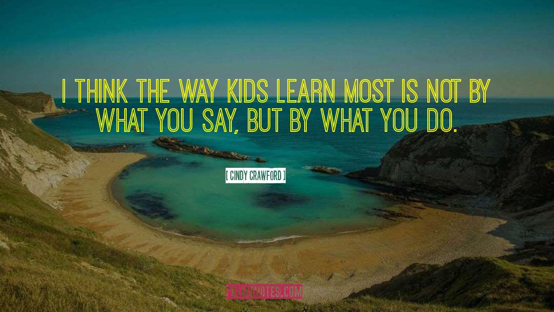 Cindy Crawford Quotes: I think the way kids