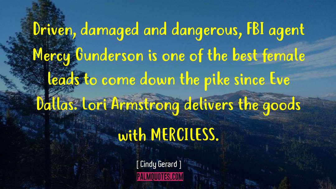 Cindy Gerard Quotes: Driven, damaged and dangerous, FBI