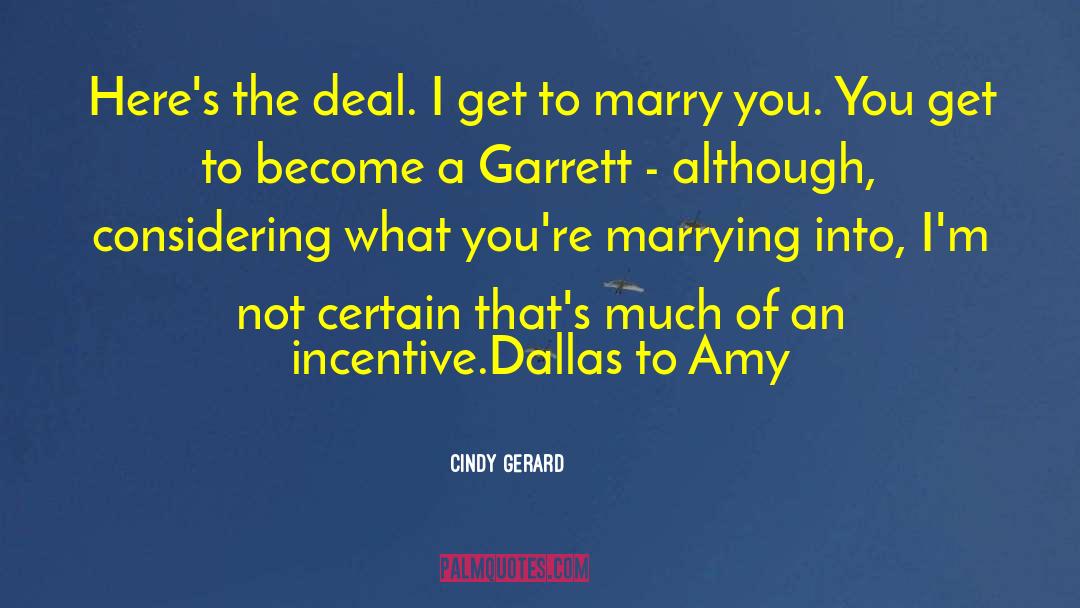 Cindy Gerard Quotes: Here's the deal. I get