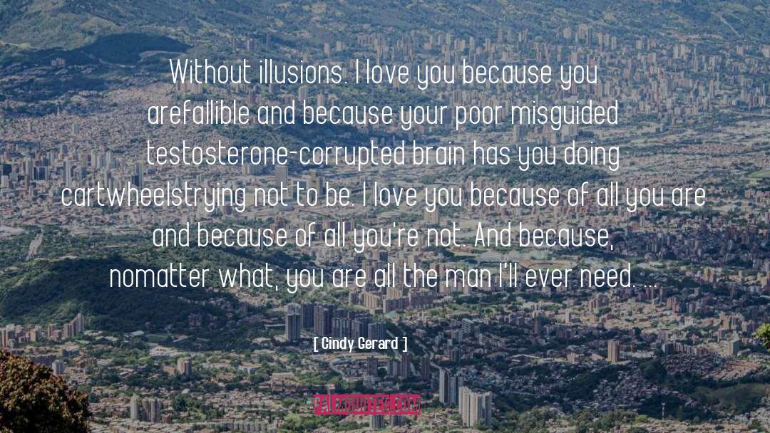 Cindy Gerard Quotes: Without illusions. I love you
