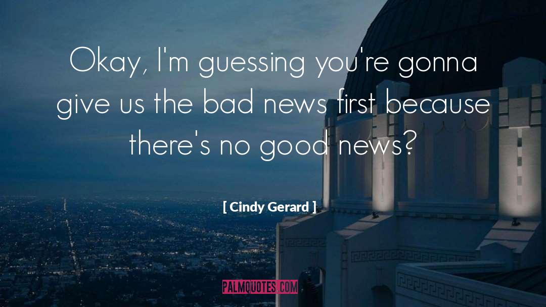 Cindy Gerard Quotes: Okay, I'm guessing you're gonna