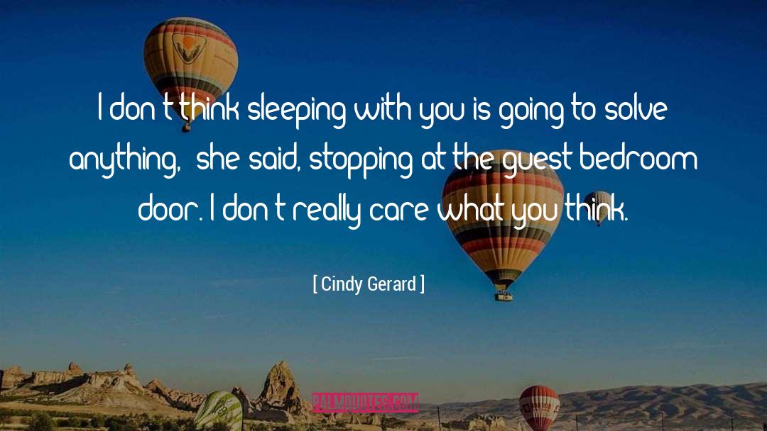 Cindy Gerard Quotes: I don't think sleeping with