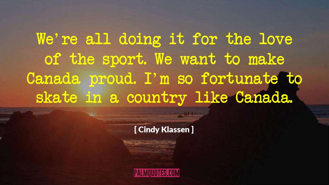 Cindy Klassen Quotes: We're all doing it for