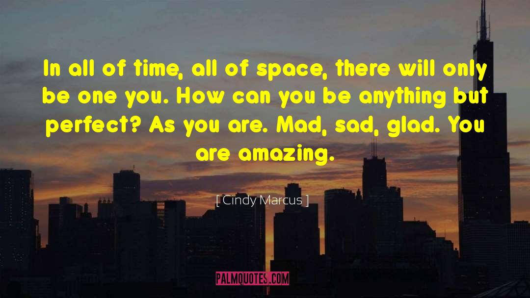 Cindy Marcus Quotes: In all of time, all
