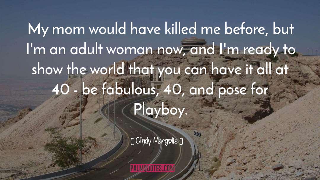 Cindy Margolis Quotes: My mom would have killed