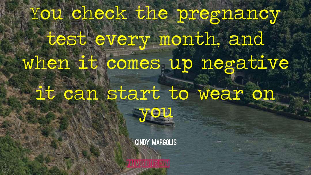 Cindy Margolis Quotes: You check the pregnancy test