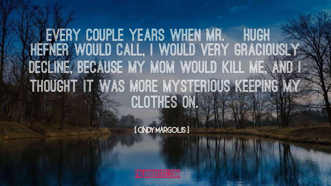 Cindy Margolis Quotes: Every couple years when Mr.