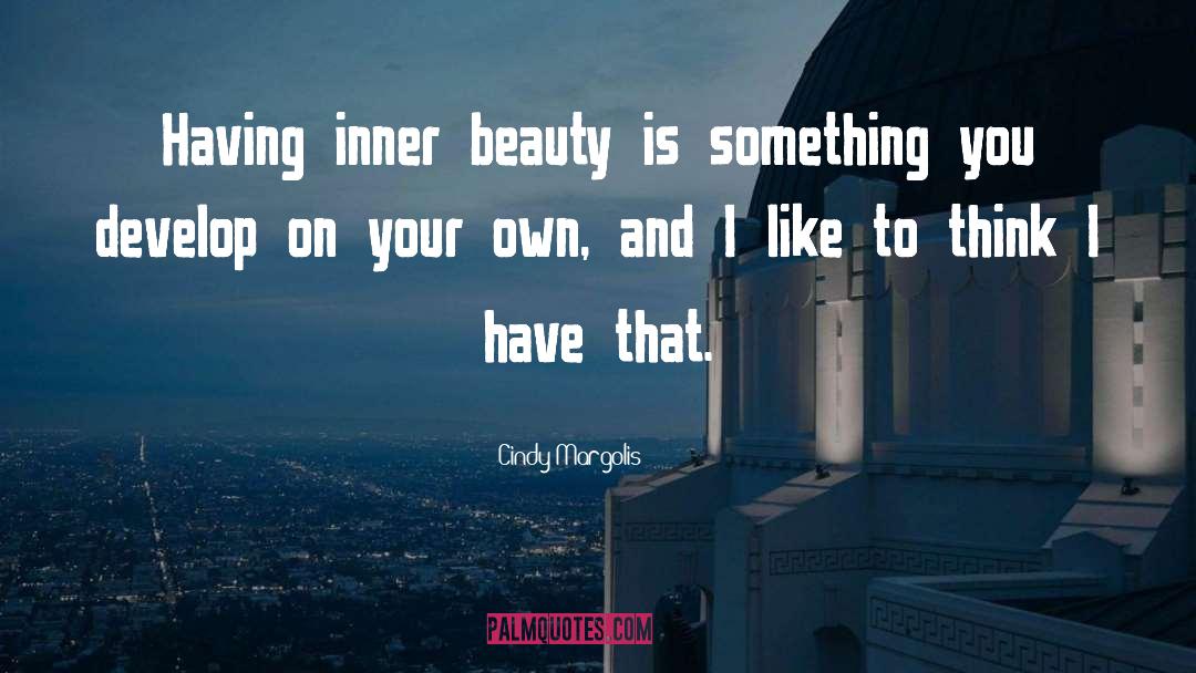 Cindy Margolis Quotes: Having inner beauty is something