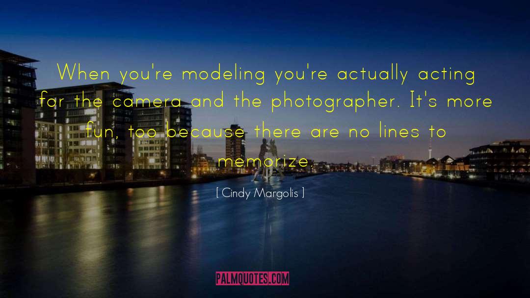 Cindy Margolis Quotes: When you're modeling you're actually