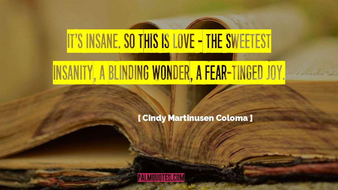 Cindy Martinusen Coloma Quotes: It's insane. So this is