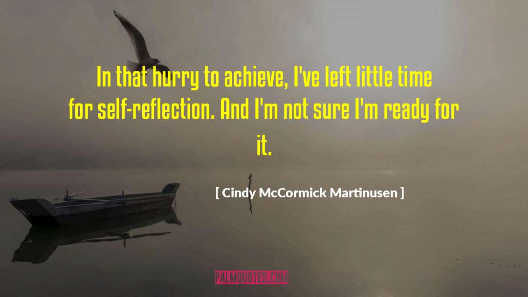 Cindy McCormick Martinusen Quotes: In that hurry to achieve,