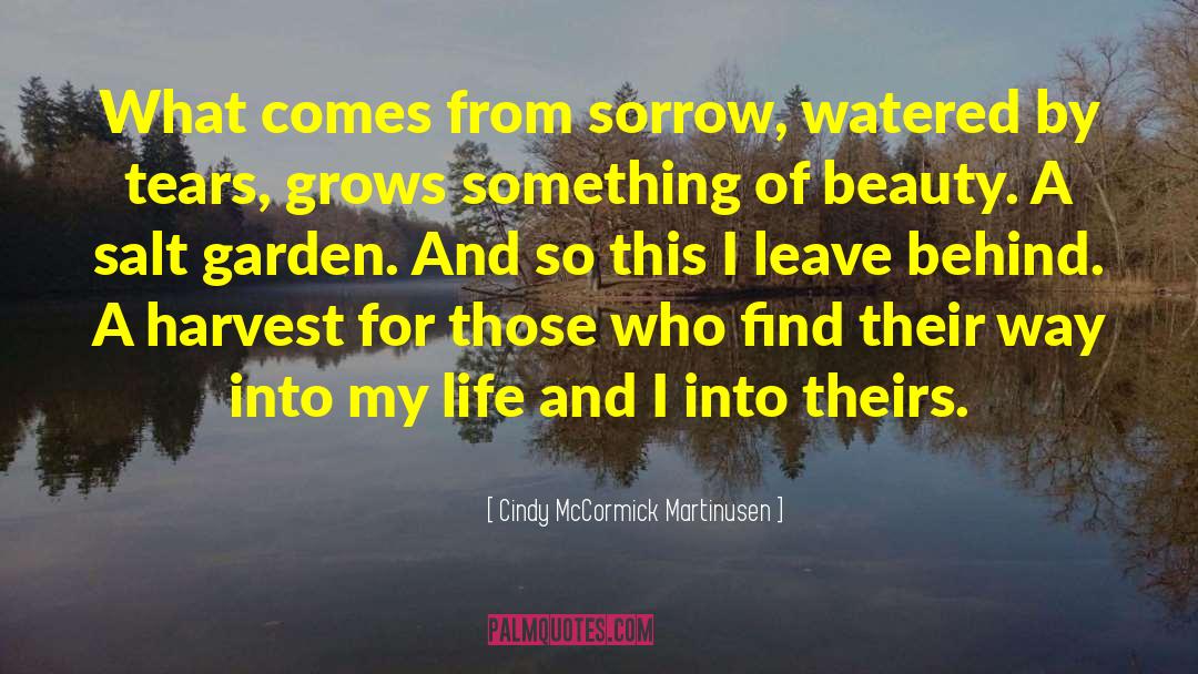 Cindy McCormick Martinusen Quotes: What comes from sorrow, watered
