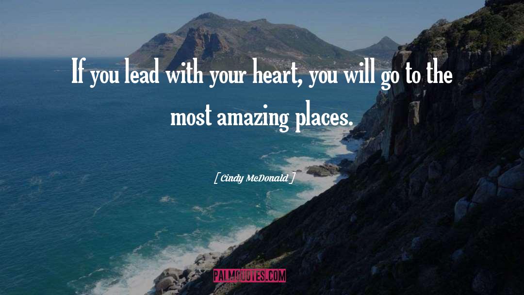 Cindy McDonald Quotes: If you lead with your