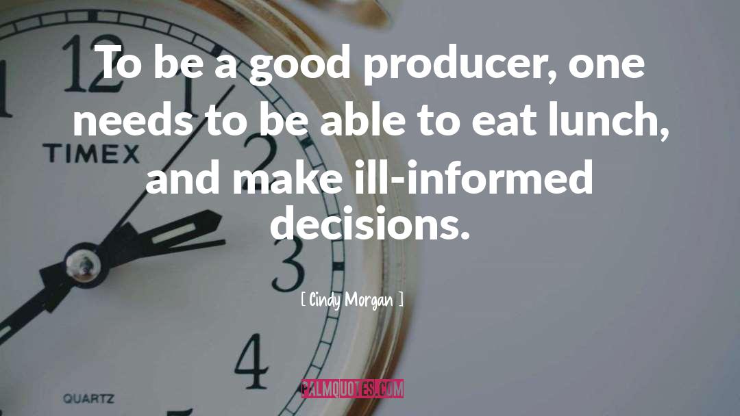 Cindy Morgan Quotes: To be a good producer,