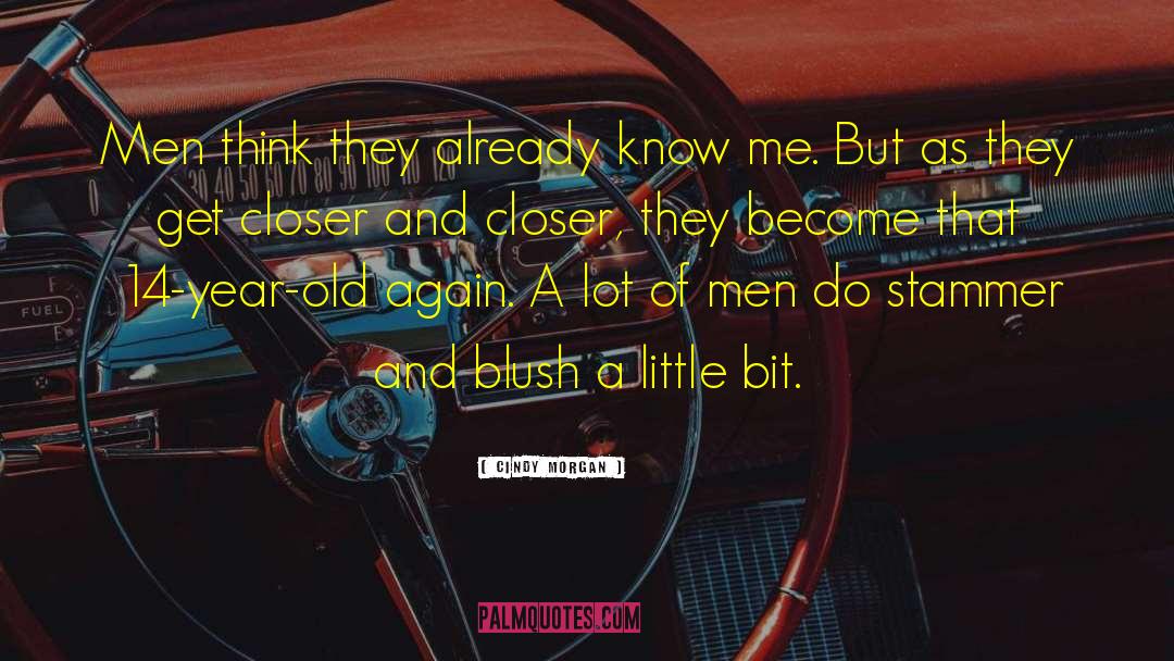 Cindy Morgan Quotes: Men think they already know